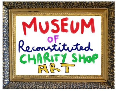 Museum of Reconstituted Charity Shop Art